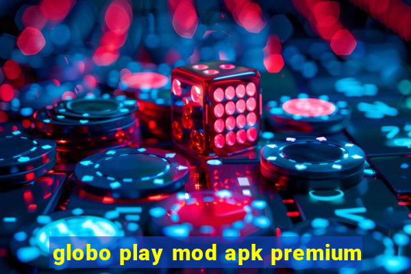 globo play mod apk premium